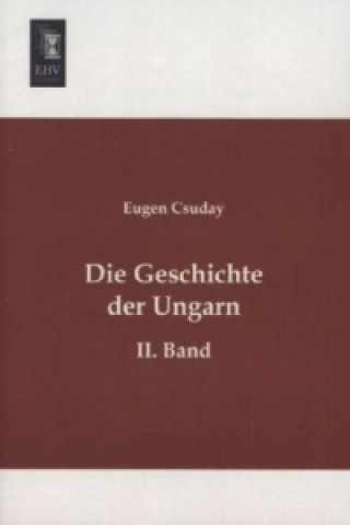 Kniha Die Geschichte der Ungarn Eugen Csuday