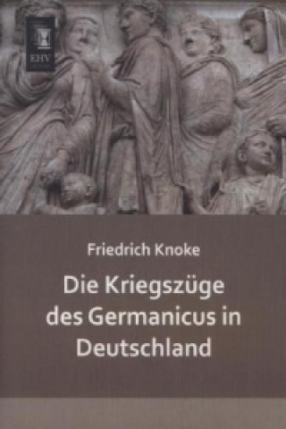 Książka Die Kriegszüge des Germanicus in Deutschland Friedrich Knoke