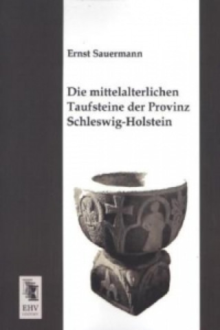 Carte Die mittelalterlichen Taufsteine der Provinz Schleswig-Holstein Ernst Sauermann