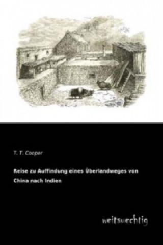 Kniha Reise zu Auffindung eines Überlandweges von China nach Indien T. T. Cooper