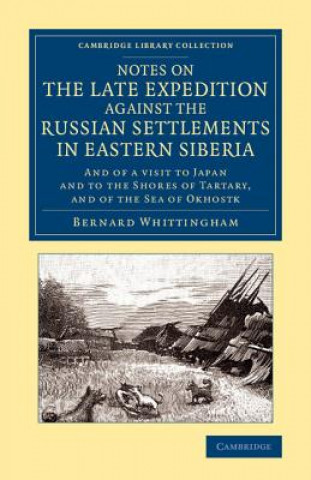 Kniha Notes on the Late Expedition against the Russian Settlements in Eastern Siberia Bernard Whittingham