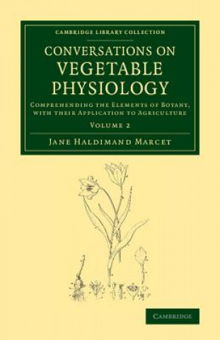 Carte Conversations on Vegetable Physiology: Volume 2 Jane Haldimand Marcet