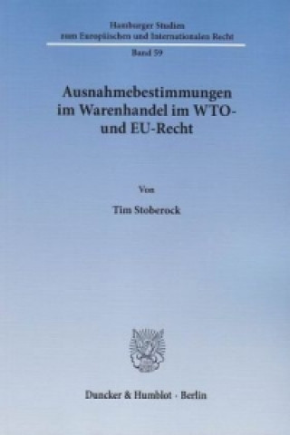 Könyv Ausnahmebestimmungen im Warenhandel im WTO- und EU-Recht. Tim Stoberock