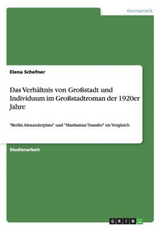 Kniha Verhaltnis von Grossstadt und Individuum im Grossstadtroman der 1920er Jahre Elena Schefner