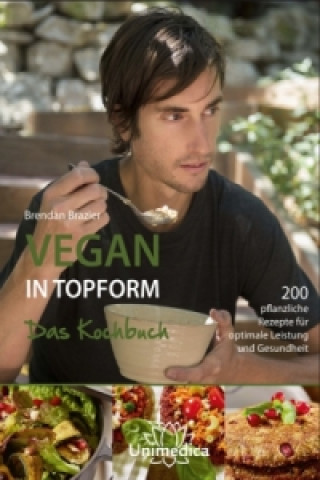 Kniha Vegan in Topform - das Kochbuch Brendan Brazier