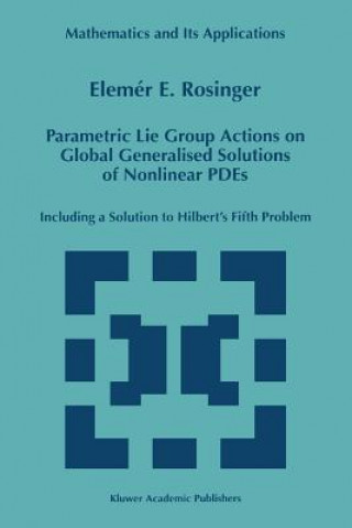 Knjiga Parametric Lie Group Actions on Global Generalised Solutions of Nonlinear PDEs Elemer E. Rosinger