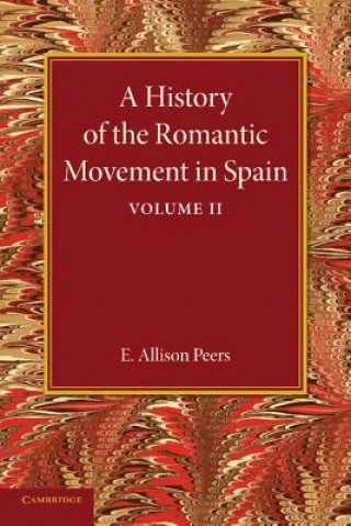 Carte History of the Romantic Movement in Spain: Volume 2 E. Allison Peers