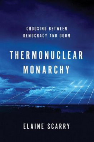 Kniha Thermonuclear Monarchy Elaine Scarry