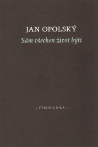 Kniha Sám všechen život býti Jan Opolský