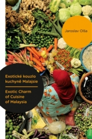 Knjiga Exotické kouzlo kuchyně Malajsie / Exotic Charm of Cuisine of Malaysia Jaroslav Olša