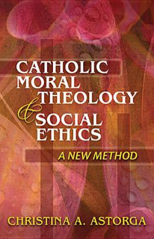 Kniha Catholic Moral Theology and Social Ethics Christina Astorga