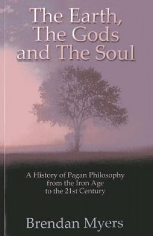 Книга Earth, the Gods and the Soul - a History of Pagan Philosophy Brendan Myers