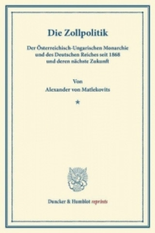 Kniha Die Zollpolitik Alexander von Matlekovits