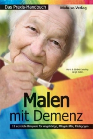 Kniha Malen mit Demenz - Das Praxishandbuch Horst Kießling