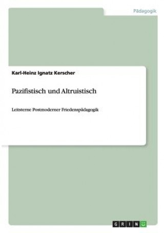 Knjiga Pazifistisch und Altruistisch Karl-Heinz Ignatz Kerscher