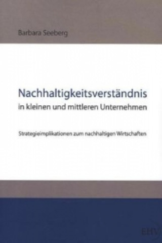 Knjiga Nachhaltigkeitsverständnis in kleinen und mittleren Unternehmen Barbara Seeberg