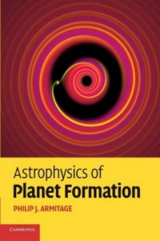 Kniha Astrophysics of Planet Formation Philip J. Armitage