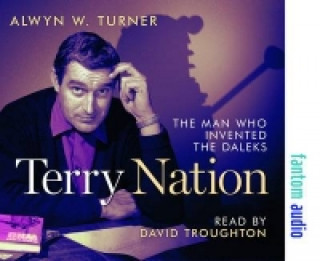 Audio Terry Nation: The Man Who Invented the Daleks Alwyn W Turner