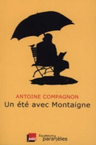 Knjiga Un ete avec Montaigne Antoine Compagnon