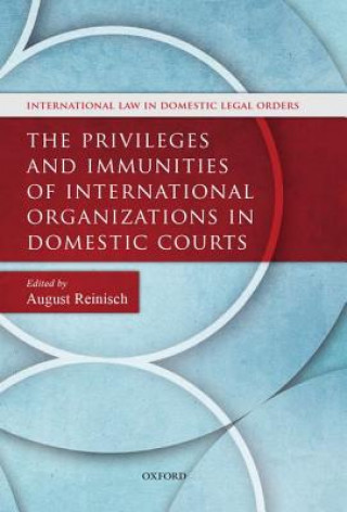 Książka Privileges and Immunities of International Organizations in Domestic Courts August Reinisch