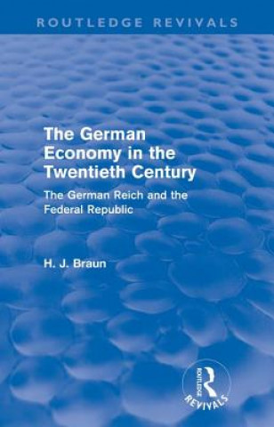 Knjiga German Economy in the Twentieth Century (Routledge Revivals) Hans Joachim Braun