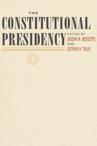 Buch Constitutional Presidency Joseph M Bessette