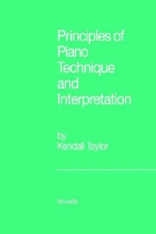 Carte Principles of Piano Technique and Interpretation Kendall Taylor