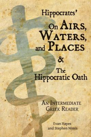 Kniha Hippocrates' on Airs, Waters, and Places and the Hippocratic Stephen A Nimis