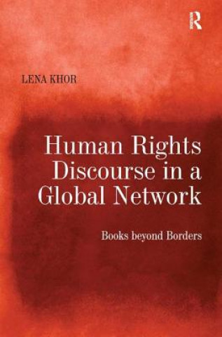 Книга Human Rights Discourse in a Global Network Lena Khor