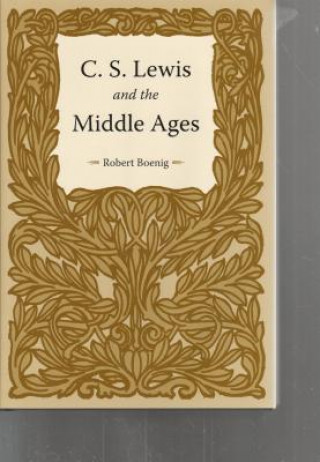 Könyv C. S. Lewis and the Middle Ages Robert Boenig