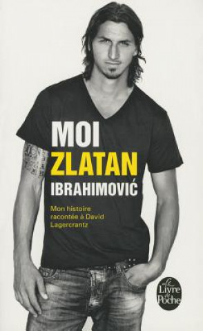 Knjiga Moi, Zlatan Ibrahimovic Zlatan Ibrahimovic