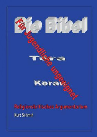 Kniha Bibel / Tora / Koran - Fur Jugendliche ungeeignet Kurt Schmid