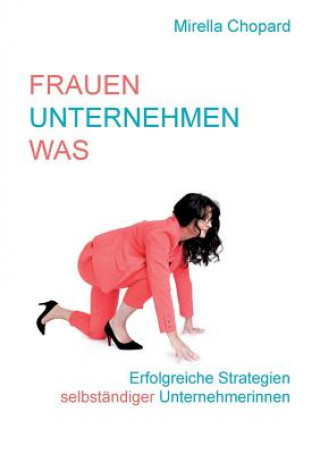 Книга Frauen unternehmen was Mirella Chopard