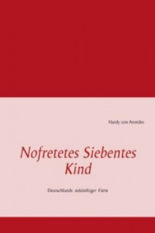 Könyv Nofretetes Siebentes Kind Hardy von Arendes