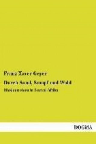 Kniha Durch Sand, Sumpf und Wald Franz X. Geyer
