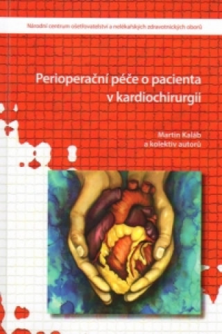 Knjiga Perioperační péče o pacienta v kardiochirurgii M. Kaláb a kolektiv autorů