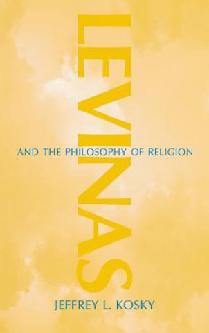 Book Levinas and the Philosophy of Religion Jeffrey L. Kosky