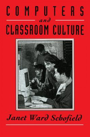 Könyv Computers and Classroom Culture Janet Ward Schofield