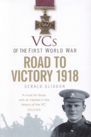 Könyv VCs of the First World War: Road to Victory 1918 Gerald Gliddon