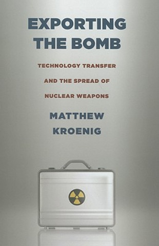 Könyv Exporting the Bomb Matthew Kroenig