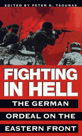 Livre Fighting in Hell: the German Ordeal on the Eastern Front Peter G. Tsouras