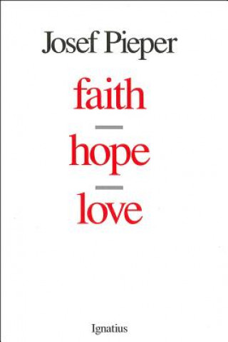 Carte Faith, Hope, Love Josef Pieper