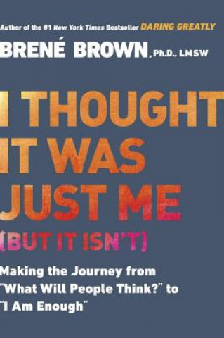 Книга I Thought it Was Just Me (but it Isn'T) Brene Brown