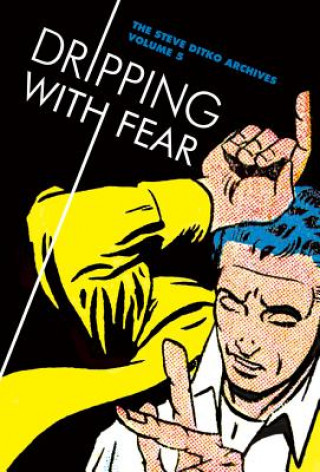 Könyv Dripping With Fear: The Steve Ditko Archives Vol. 5 Steve Ditko & Blake Bell