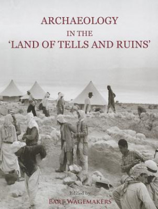 Kniha Archaeology in the 'Land of Tells and Ruins' Bart Wagemakers