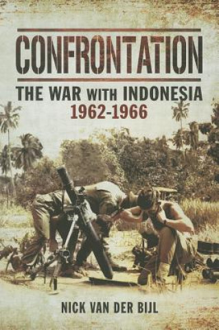 Carte Confrontation the War with Indonesia 1962  -  1966 Nick van der Bijl