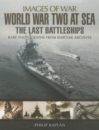 Libro World War Two at Sea: The Last Battleships Philip Kaplan