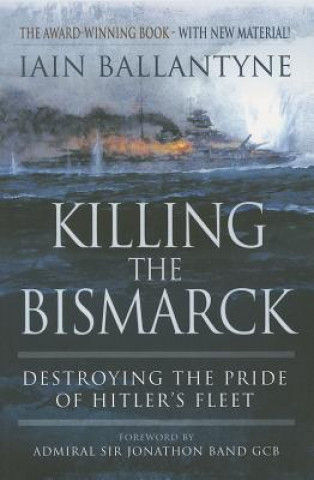 Livre Killing the Bismarck: Destroying the Pride on Hitler's Fleet Iain Ballantyne