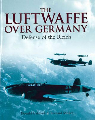 Kniha Luftwaffe Over Germany: Defense of the Reich D Caldwell & R Muller