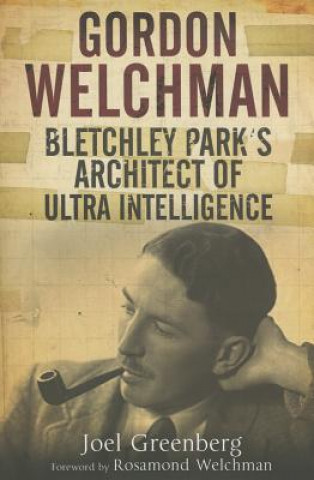 Carte Gordon Welchman: Bletchley Park's Architect of Ultra Intelligence Joel Greenberg